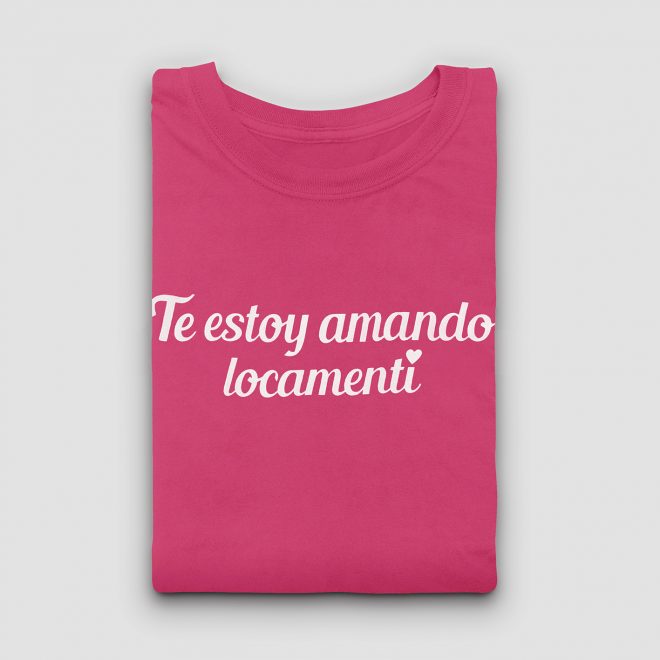 Camiseta mujer Te estoy amando locamente (i)