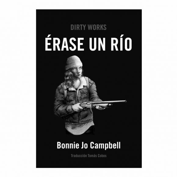 ÉRASE UN RÍO / Bonnie Jo Campbell