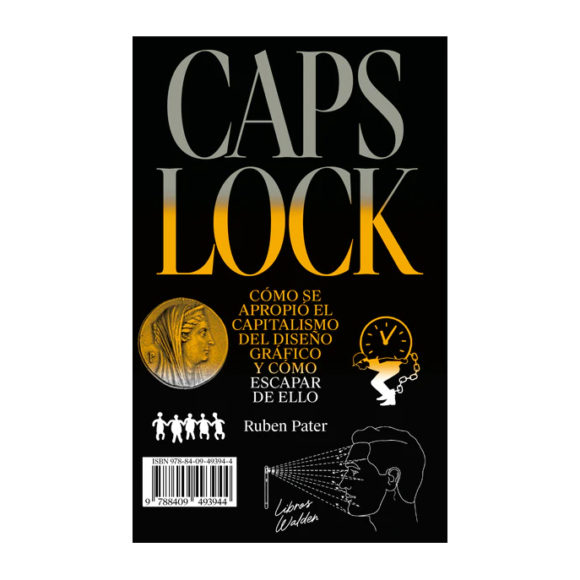 "CAPS LOCK: Cómo se apropió el capitalismo del diseño gráfico y cómo escapar de ello" Ruben Pater